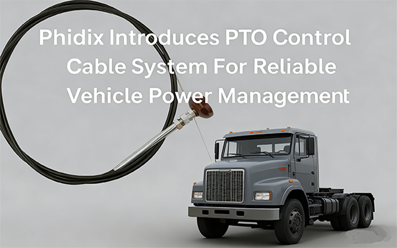 Phidix Introduces PTO Control Cable System For Reliable Vehicle Power ...